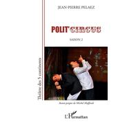 Polit'circus Saison 2 - Jean-Pierre Pelaez - L'harmattan - broché - Théâtre