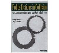 Polite Fictions In Collision: Why Japanese And Americans Seem Rude To Each Other