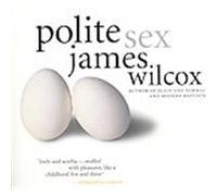 Polite Sex James Wilcox (Auteur)