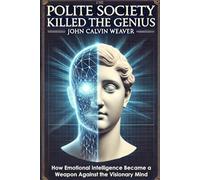Polite Society Killed the Genius: How Emotional Intelligence Became a Weapon Against the Visionary Mind