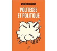 Politesse et politique Frédéric Rouvillois (Auteur)