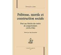 Politesse morale et construction sociale pour une histoire des traités de comportements 1670-1788