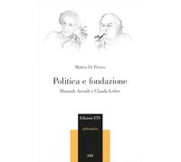 Politica e fondazione. Hannah Arendt e Claude Lefort