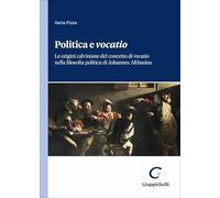 Politica e «vocatio». Le origini calviniane del concetto di «vocatio» nella filosofia politica di Johannes Althusius