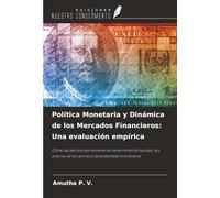 Política Monetaria y Dinámica de los Mercados Financieros: Una evaluación empírica: Cómo las decisiones monetarias determinan la liquidez, los precios de los activos y la estabilidad económica