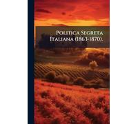 Politica Segreta Italiana (1863-1870).