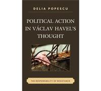 Political Action in Vaclav Havels Thought by Delia Popescu Delia Popescu (Auteur)