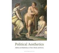 Political Aesthetics: Addison And Shaftesbury On Taste, Morals And Society