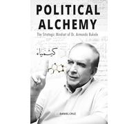 POLITICAL ALCHEMY: The Strategic Mindset of Dr. Armando Bukele