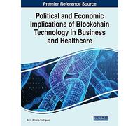 Political And Economic Implications Of Blockchain Technology In Business And Healthcare