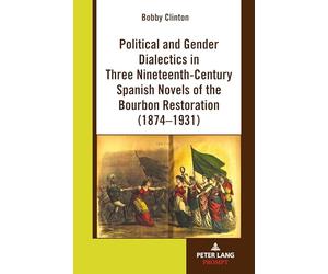 Political and Gender Dialectics in Three Nineteenth-Century Spanish Novels of the Bourbon Restoration (1874-1931)