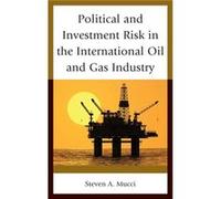 Political and Investment Risk in the International Oil and Gas Industry by Steven A. Mucci Steven A. Mucci (Auteur)