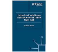 Political And Social Issues In British Women's Fiction, 1928-1968