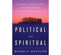 Political And Spiritual: Essays On Religion, Environment, Disability, And Justice (Paperback) Roger S Gottlieb, (Auteur)