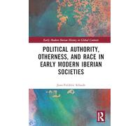 Political Authority, Otherness, and Race in Early Modern Iberian Societies