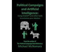 Political Campaigns and Artificial Intelligence: Using ChatGPT and other tools to enhance your election
