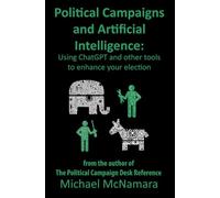 Political Campaigns and Artificial Intelligence: Using ChatGPT and other tools to enhance your election