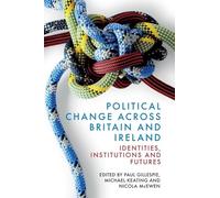 Political Change across Britain and Ireland: Identities, Institutions and Futures