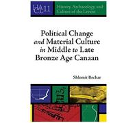 Political Change And Material Culture In Middle To Late Bronze Age Canaan
