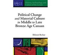 Political Change and Material Culture in Middle to Late Bronze Age Canaan by Bechar & Shlomit Fellow & Hebrew University of Jerusalem Bechar Shlomit Fellow Hebrew University of Jerusalem (Auteur)