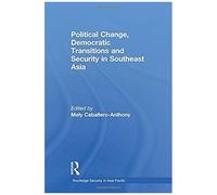 Political Change, Democratic Transitions And Security In Southeast Asia