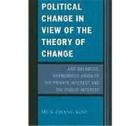 Political Change in View of the Theory of Change and Balanced, Harmonious Union of the Private Interest and the Public Interest Koo, Mun Chang (Auteur)
