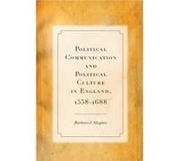 Political Communication And Political Culture In England, 1558-1688