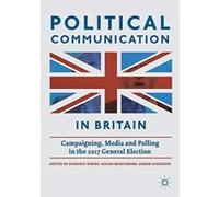 Political Communication in Britain: Campaigning, Media and Polling in the 2017 General Election - [Version Originale] Inconnu (Auteur)