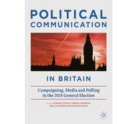 Political Communication in Britain: Campaigning, Media and Polling in the 2024 General Election