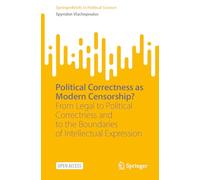 Political Correctness as Modern Censorship?: From Legal to Political Correctness and to the Boundaries of Intellectual Expression