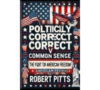Political Correctness V Common Sense: The Fight For American Freedom