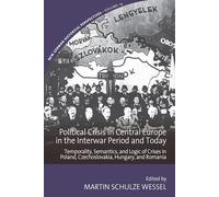 Political Crisis in Central Europe in the Interwar Period and Today: Temporality, Semantics, and Logic of Crises in Poland, Czechoslovakia, Hungary, and Romania