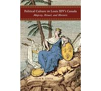 Political Culture in Louis Xiv’s Canada: Majesty, Ritual, Rhetoric
