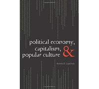 Political Economy Capitalism and Popular Culture by Ronnie D. Lipschutz Ronnie Lipschutz (Auteur)