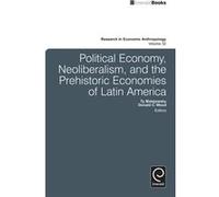 Political Economy, Neoliberalism, And The Prehistoric Economies Of Latin America (Research In Economic Anthropology): 32 (Hardcover) Ty Matejowsky, Donald C Wood, Donald C Wood (Auteur)
