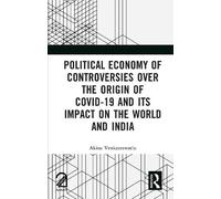 Political Economy of Controversies Over the Origin of Covid-19 and Its Impact on the World and India