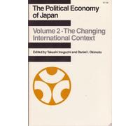 Political Economy of Japan the Changing International Context (The Political Economy of Japan) by Inaguchi (1988-08-03)