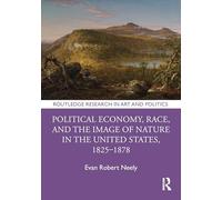 Political Economy, Race, and the Image of Nature in the United States, 1825-1878