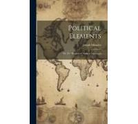 Political Elements; Or, The Progress Of Modern Legislation