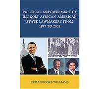 Political Empowerment Of Illinois' African-American State Lawmakers From 1877 To 2005 Erma Brooks Williams (Auteur)
