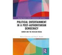 Political Entertainment in a PostAuthoritarian Democracy by Rodelo & Frida V. University of Guadalajara & Mexico Rodelo Frida V. University of Guadalajara Mexico (Auteur)