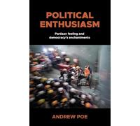 Political Enthusiasm: Partisan Feeling and Democracy’s Enchantments