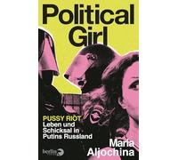 Political Girl: Pussy Riot - Leben und Schicksal in Putins Russland