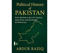 Political History of Pakistan: From Partition to the 21st Century: State, Power, and the Struggle for Democracy