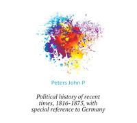 Political History of Recent Times, 1816-1875,: With Special Reference to Germany,