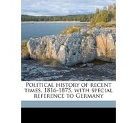 Political History of Recent Times, 1816-1875, with Special Reference to Germany