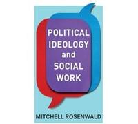Political Ideology and Social Work - Rosenwald Mitchell Associate Professor Barry University - Columbia University Press - Livre en Anglais - Hardback Rosenwald Mitchell Associate Professor Barry Univ