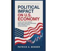 Political Impact on U.S Economy: A Deep Look into Market Reactions, Investor Strategies, and Economic Shifts After Elections