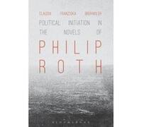 Political Initiation in the Novels of Philip Roth - [Version Originale] Claudia Franziska Bruhwiler (Auteur)