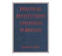 Political Institutions and Issues in Britain James Cable (Auteur)